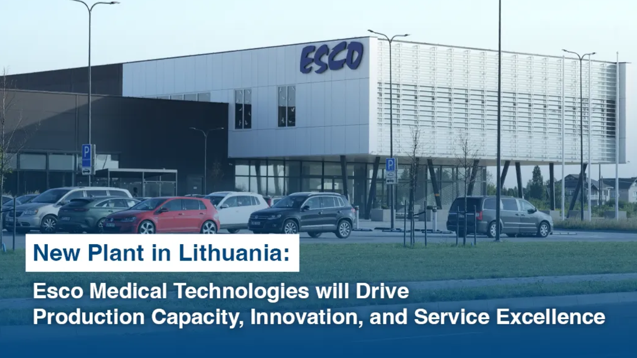 New Plant in Lithuania: New Esco Medical Technologies Plant in Lithuania to Drive Production Capacity, Innovation, and Service Excellence