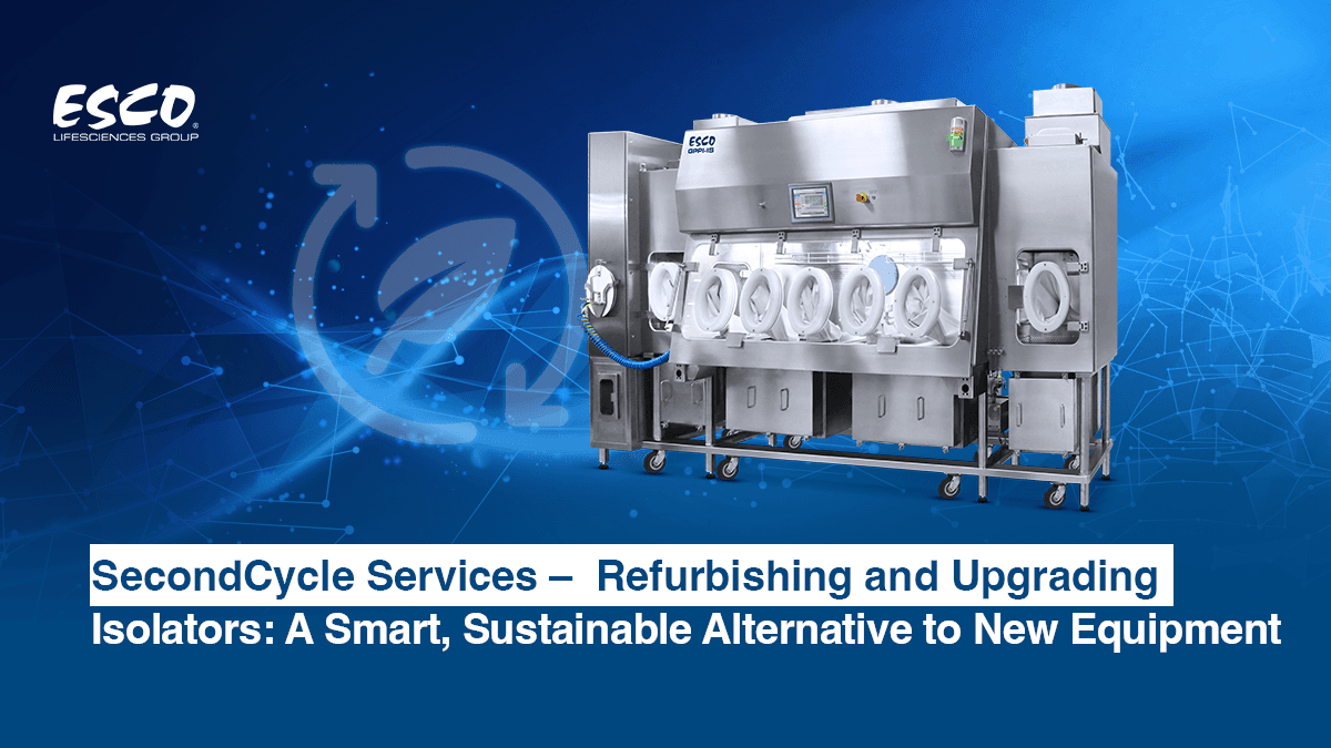 SecondCycle Services- Refurbishing and Upgrading Isolators: A Smart, Sustainable Alternative to New Equipment